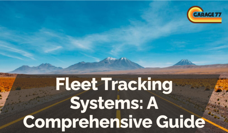 Fleet Tracking Systems: A Comprehensive Guide