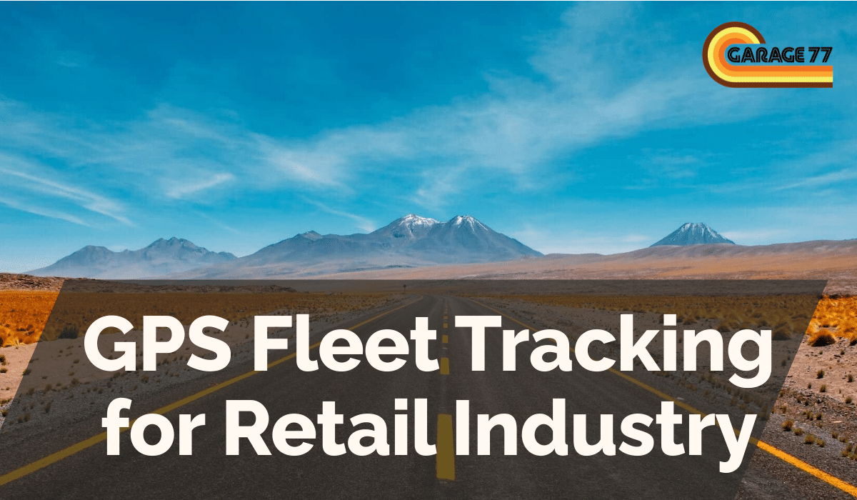 GPS Fleet Tracking for Retail Industry
