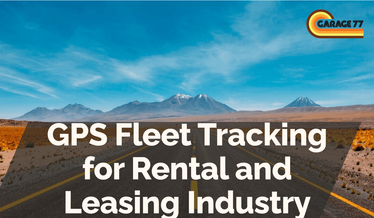 GPS Fleet Tracking for Rental and Leasing Industry