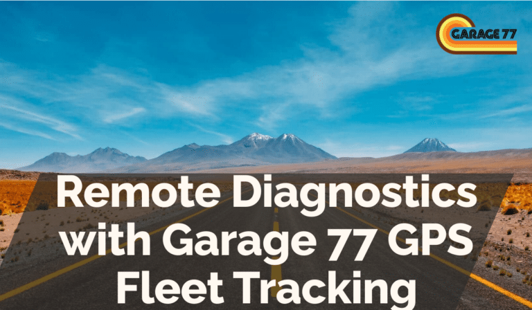 Remote Diagnostics with Garage 77 GPS Fleet Tracking