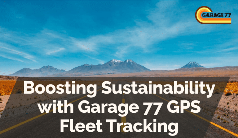Boosting Sustainability with Garage 77 GPS Fleet Tracking