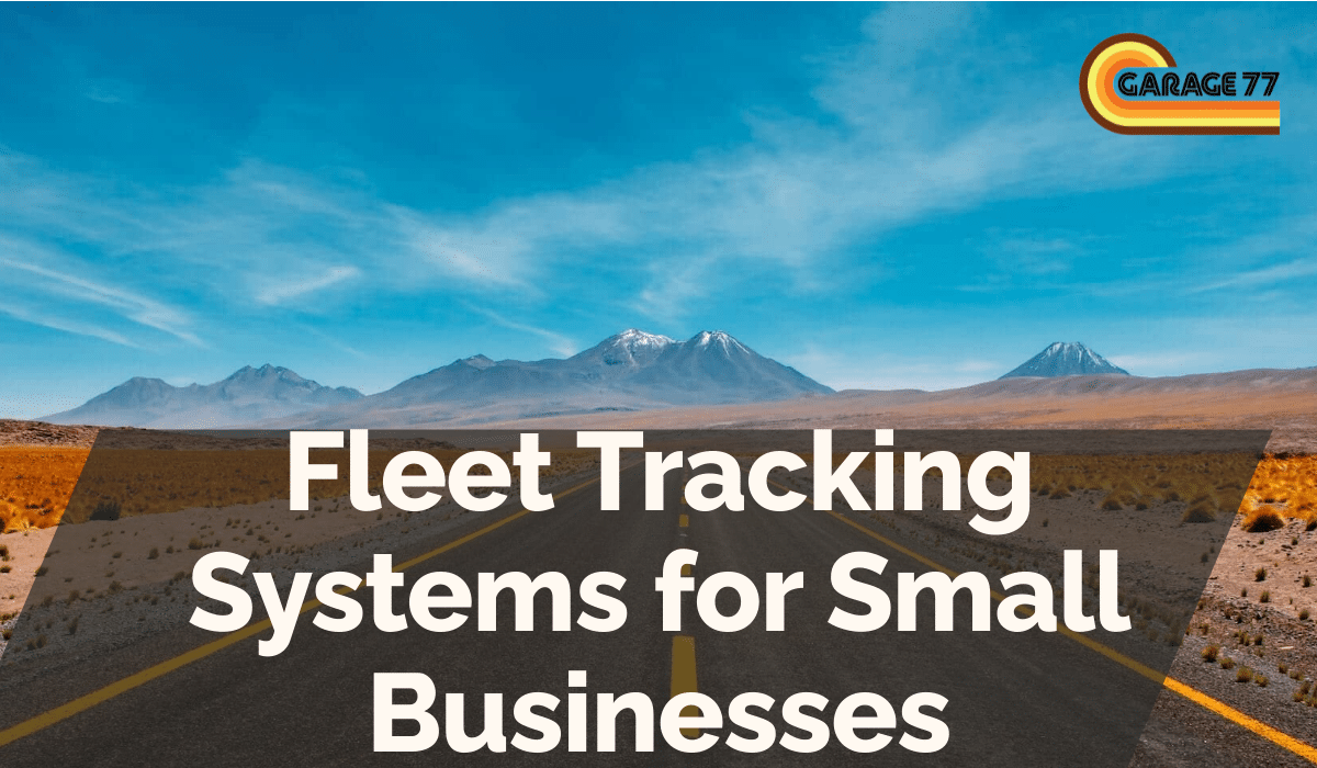 Fleet Tracking Systems for Small Businesses