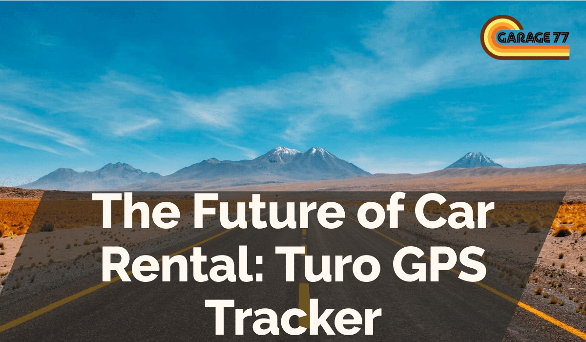 The Future of Car Rental: Turo GPS Tracker