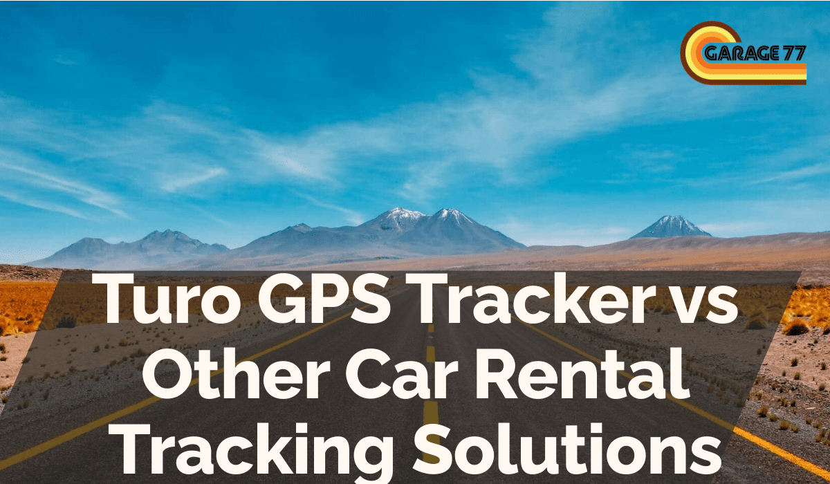 Turo GPS Tracker vs Other Car Rental Tracking Solutions