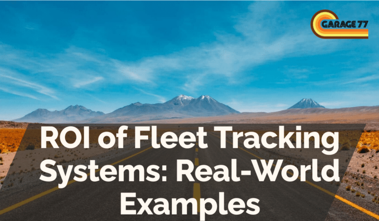 ROI of Fleet Tracking Systems: Real-World Examples
