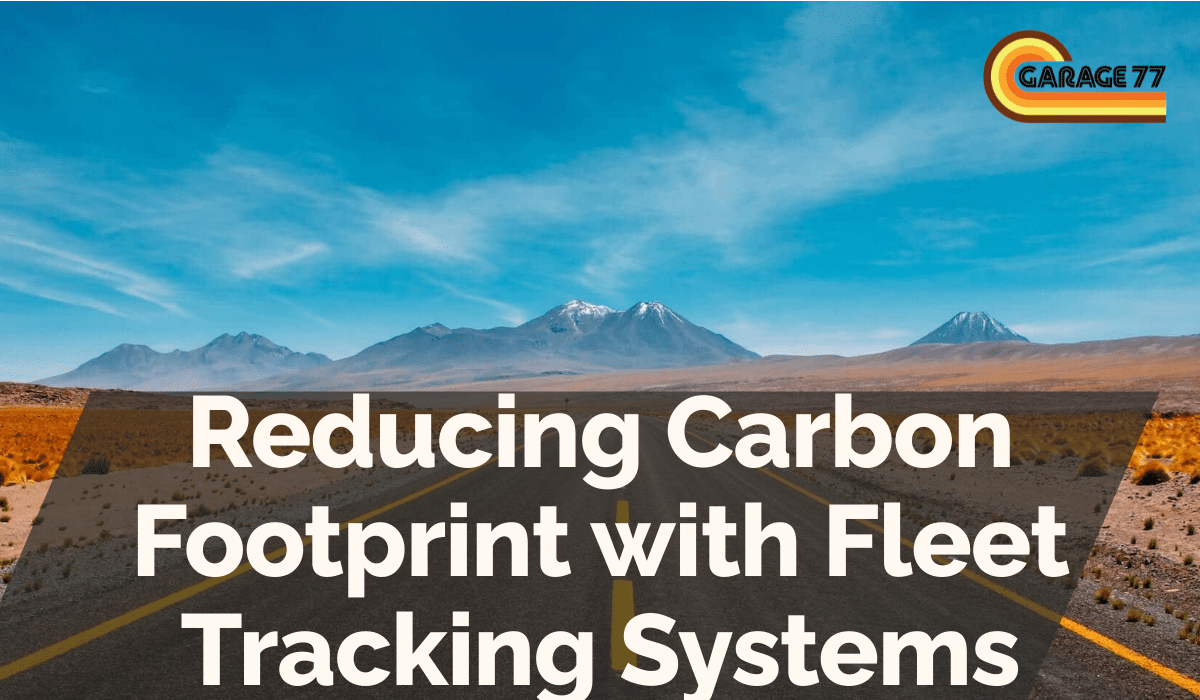 Reducing Carbon Footprint with Fleet Tracking Systems