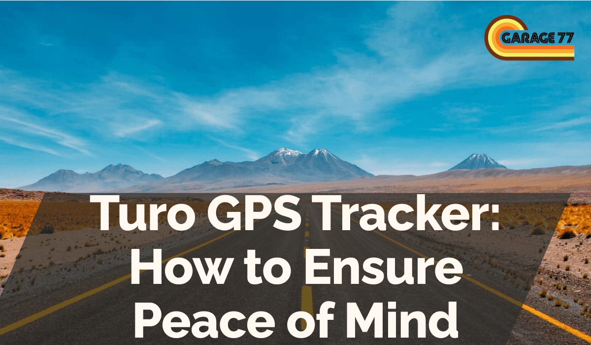 Turo GPS Tracker: How to Ensure Peace of Mind