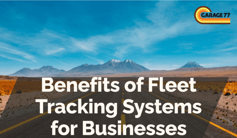 Benefits of Fleet Tracking Systems for Businesses