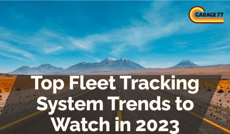 Top Fleet Tracking System Trends to Watch in 2023