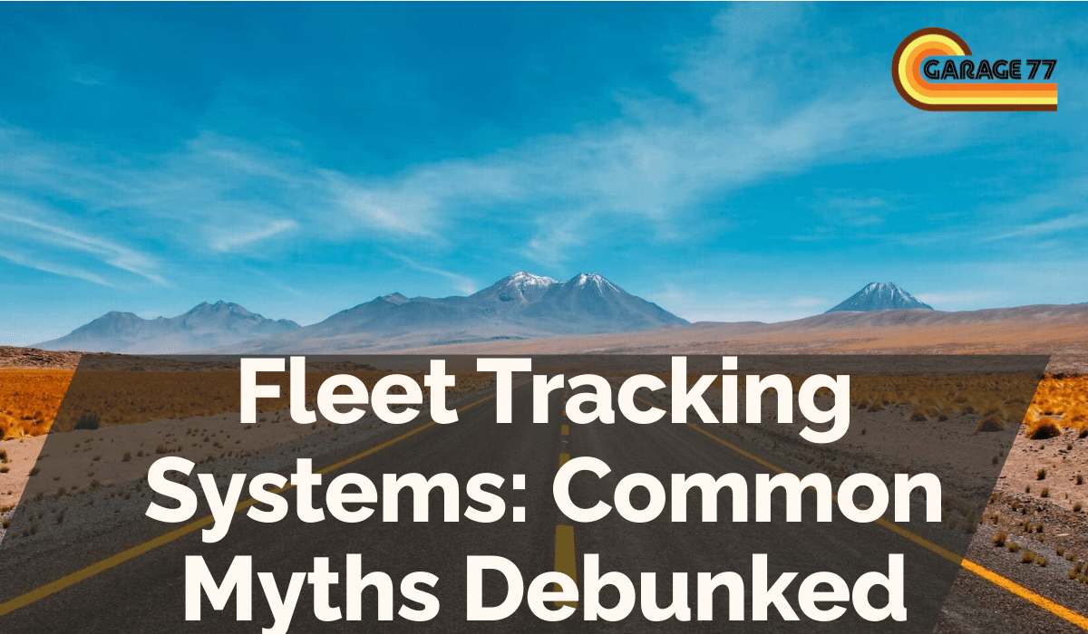 Fleet Tracking Systems: Common Myths Debunked