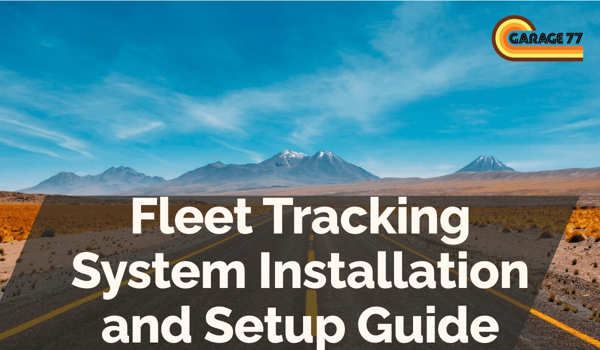 Fleet Tracking System Installation and Setup Guide