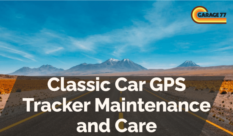 Classic Car GPS Tracker Maintenance and Care