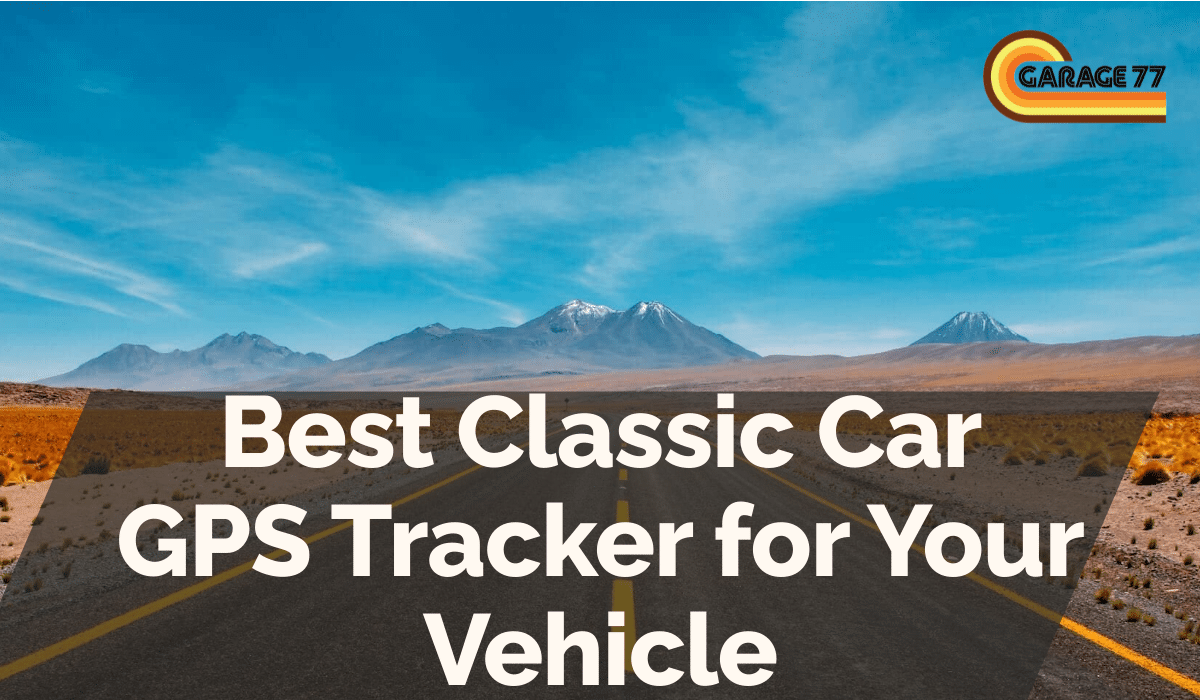 Best Classic Car GPS Tracker for Your Vehicle