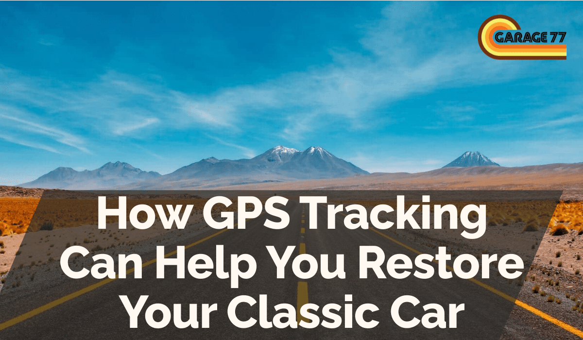 How GPS Tracking Can Help You Restore Your Classic Car