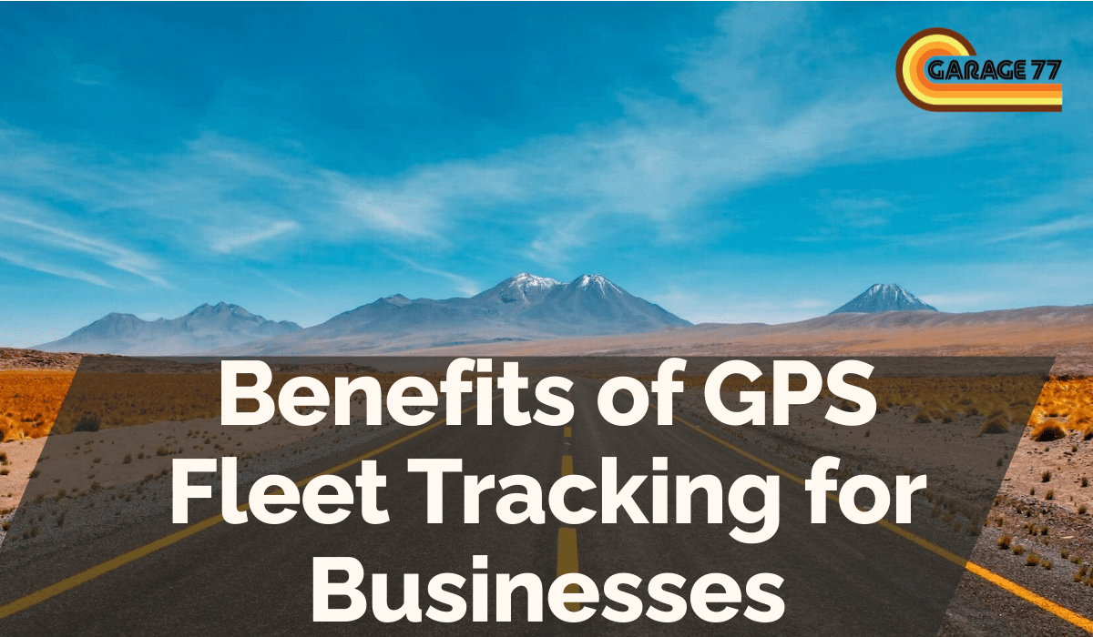 Benefits of GPS Fleet Tracking for Businesses