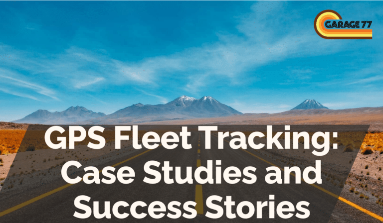 GPS Fleet Tracking: Case Studies and Success Stories