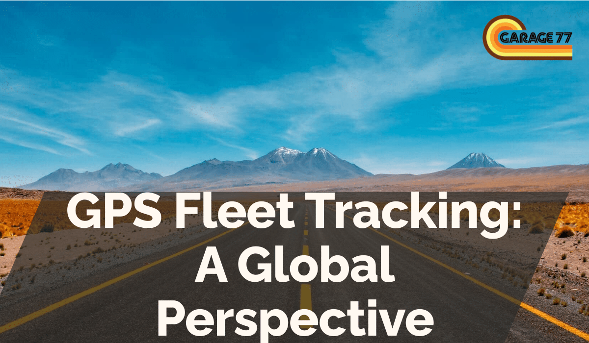 GPS Fleet Tracking: A Global Perspective