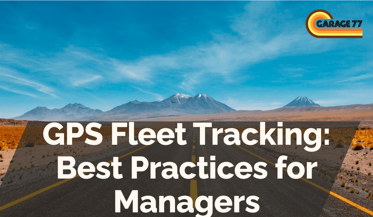 GPS Fleet Tracking: Best Practices for Managers