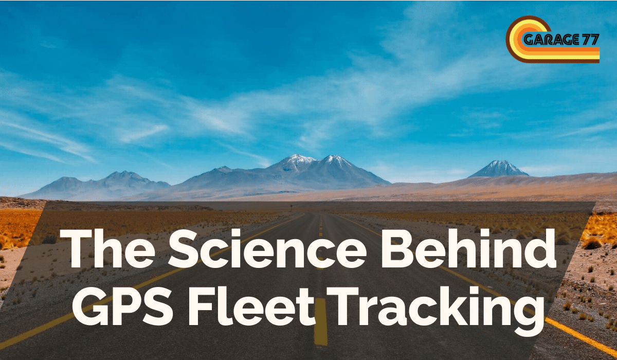 The Science Behind GPS Fleet Tracking