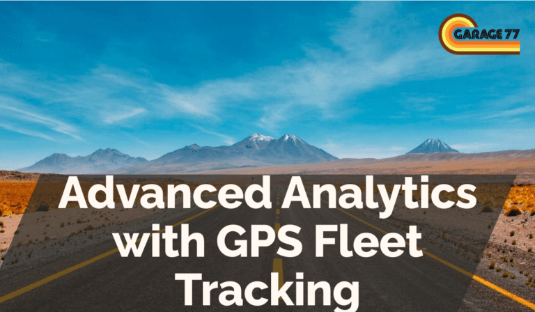Advanced Analytics with GPS Fleet Tracking
