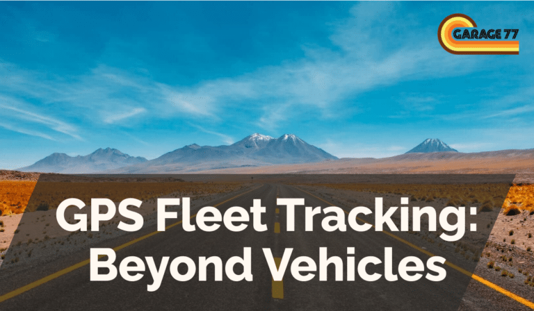 GPS Fleet Tracking: Beyond Vehicles