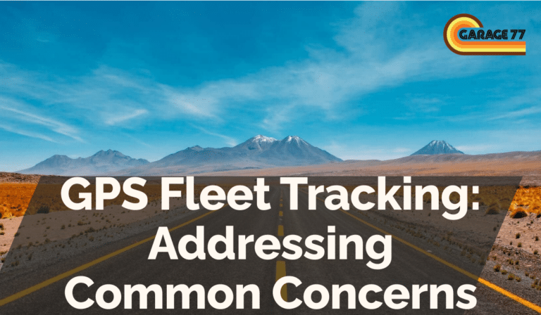 GPS Fleet Tracking: Addressing Common Concerns