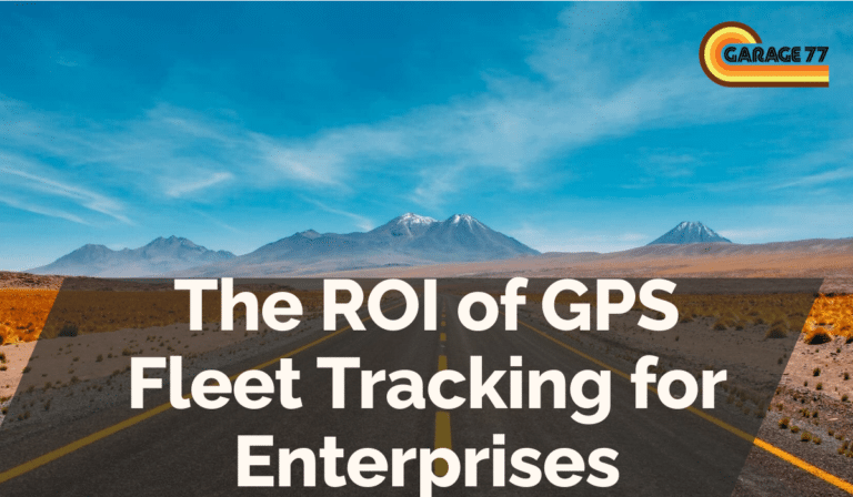 The ROI of GPS Fleet Tracking for Enterprises