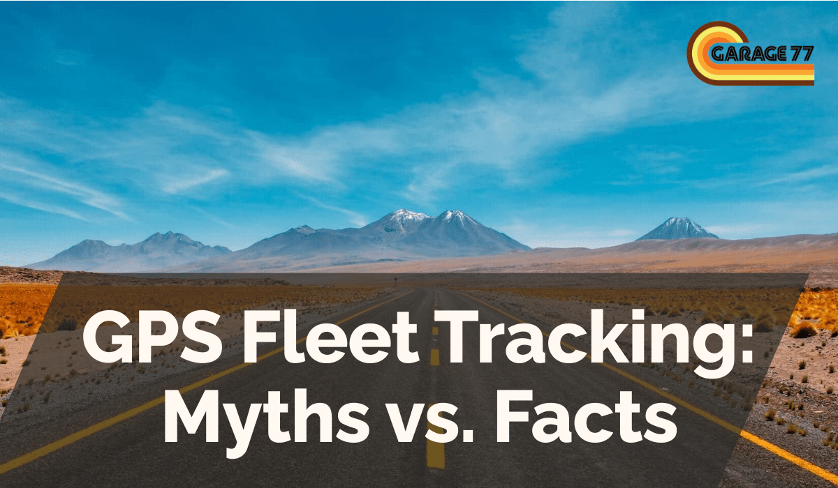 GPS Fleet Tracking: Myths vs. Facts