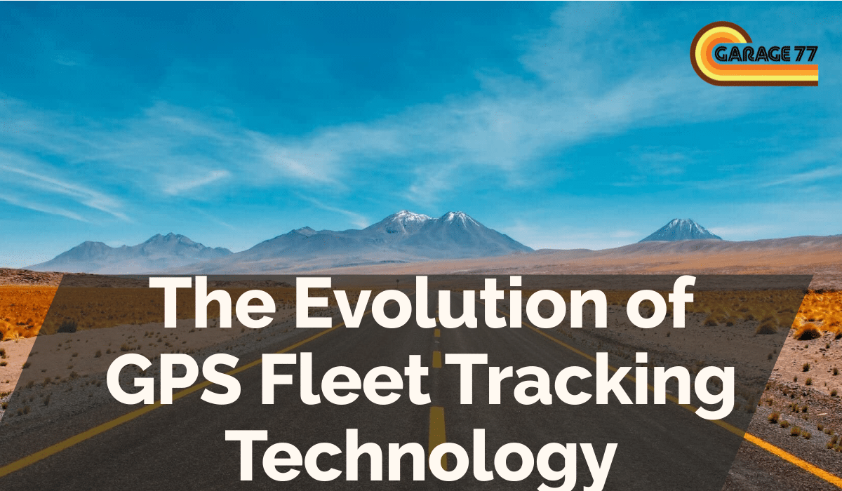 The Evolution of GPS Fleet Tracking Technology