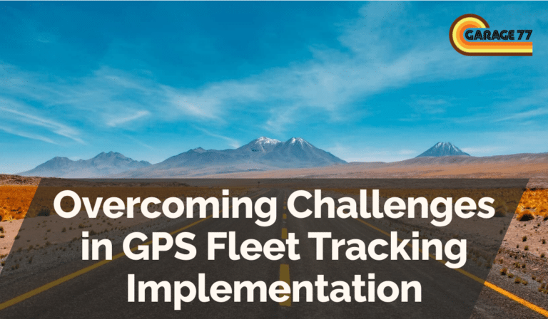 Overcoming Challenges in GPS Fleet Tracking Implementation