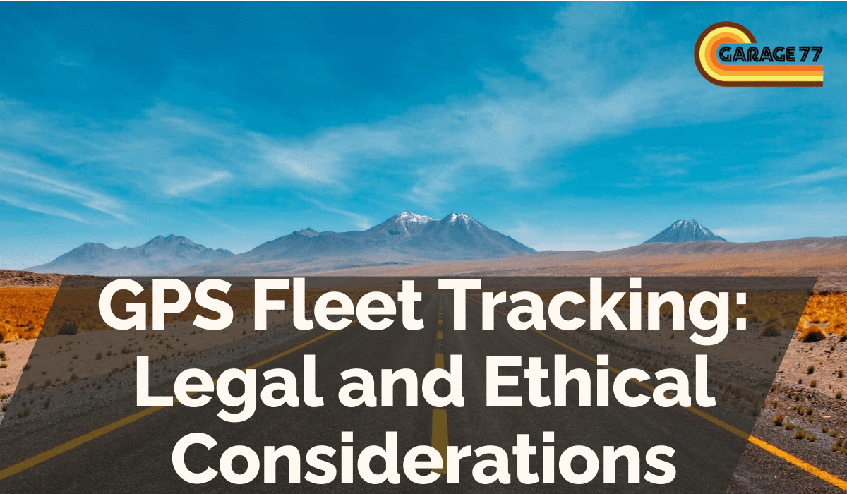 GPS Fleet Tracking: Legal and Ethical Considerations
