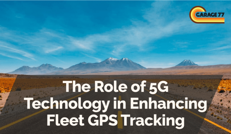 The Role of 5G Technology in Enhancing Fleet GPS Tracking